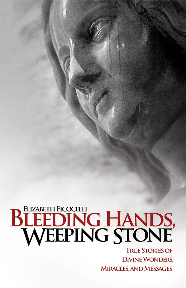Bleeding Hands, Weeping Stone: True Stories of Divine Wonders, Miracles, and Messages