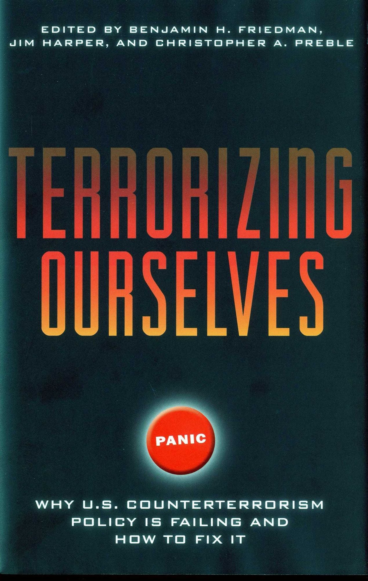 Terrorizing Ourselves: Why U.S. Counterterrorism Policy is Failing and How to Fix It
