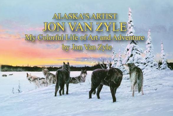 Alaska's Artist Jon Van Zyle: A Life of Art and Adventure