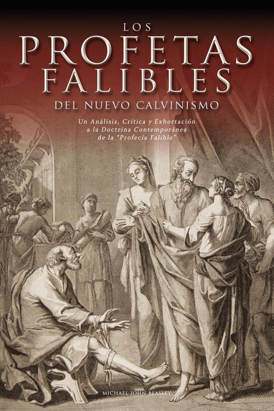Los Profetas Falibles del Nuevo Calvinismo: Un Analisis, Critica y Exhortacion a la Doctrina Contemporanea de La Profecia Falible
