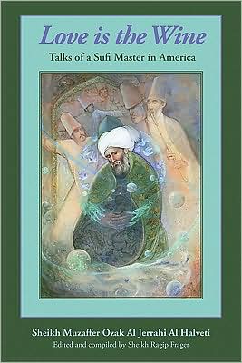 Love is the Wine: Talks of a Sufi Master in America