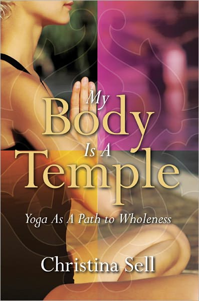 My Body Is A Temple Yoga As a Path to Wholeness