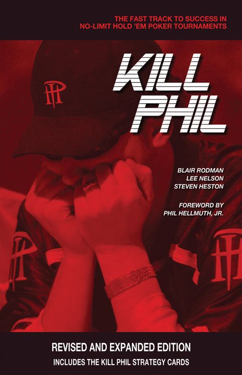Kill Phil: The Fast Track to Success in No-Limit Hold Em Poker Tournaments