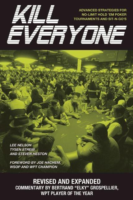 Kill Everyone: Advanced Strategies for No-limit Hold 'em Poker Tournaments and Sit-n-go's
