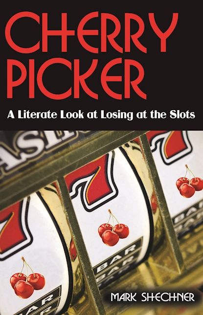Cherry Picker: A Literate Look at the Joys of Losing at the Slots