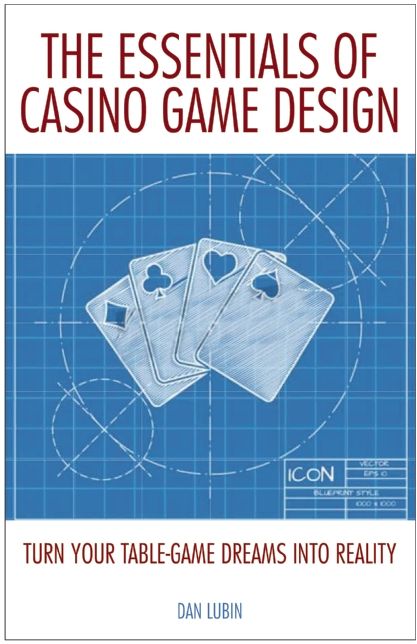 The Essentials of Casino Game Design: Turn Your Table-Game Dreams into Reality