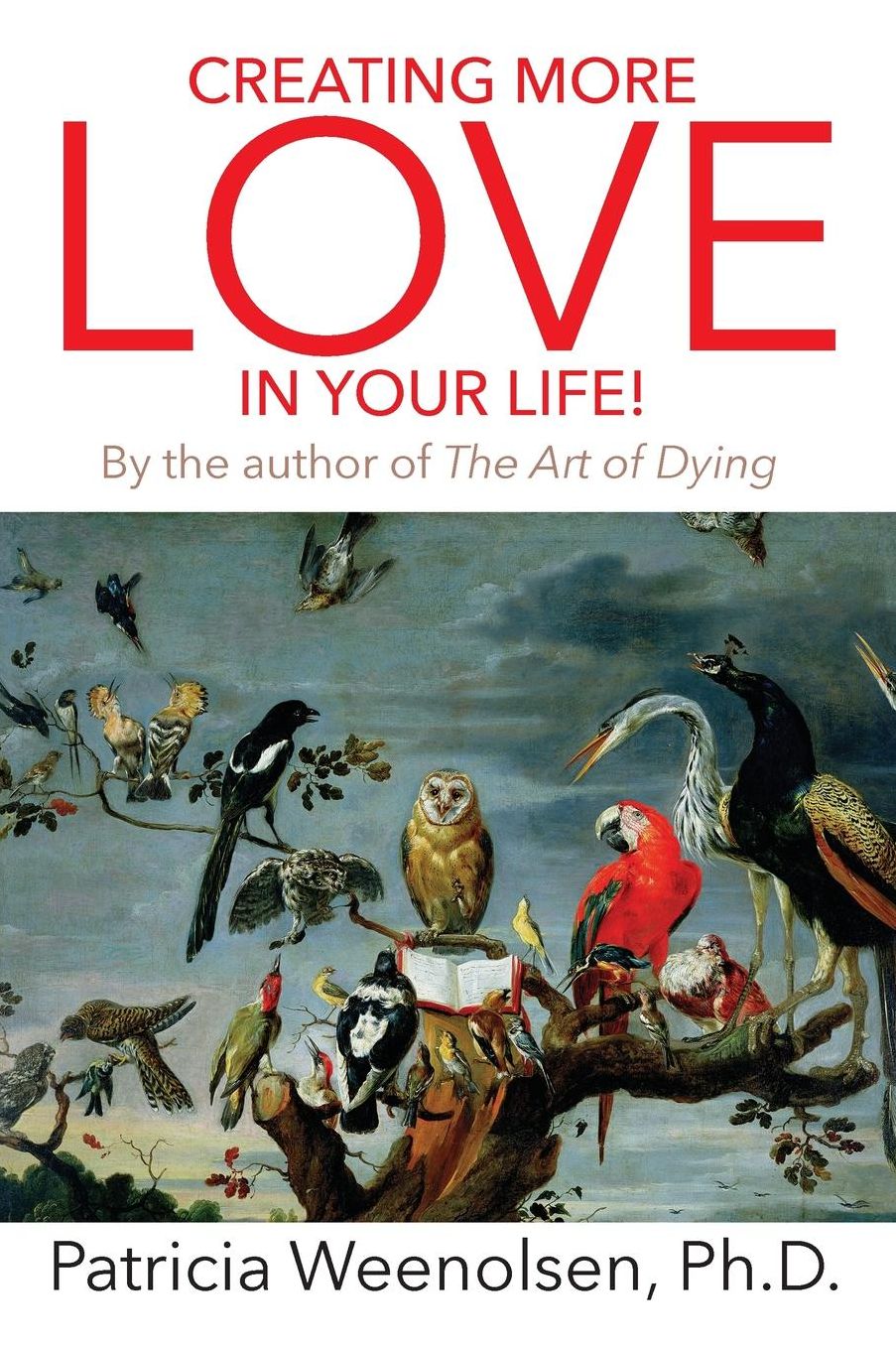 Creating More Love In Your Life! By the author of the Art of Dying