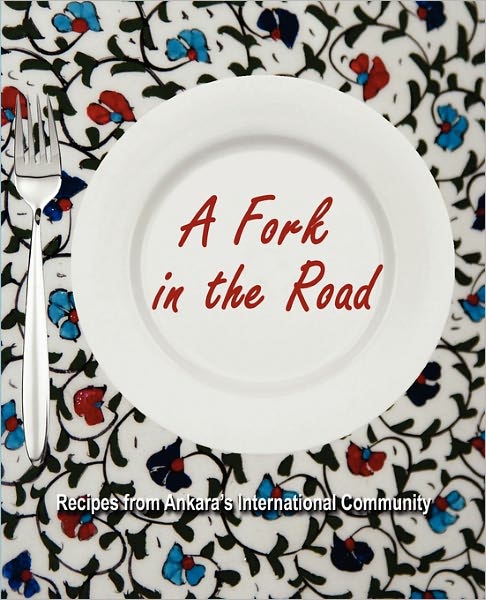 A Fork in the Road: Recipes from Ankara's International Community