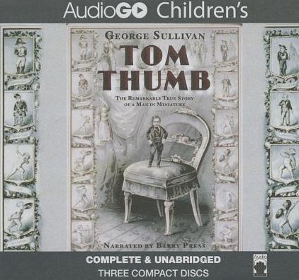 Tom Thumb: The Remarkable True Story of a Man in Miniature