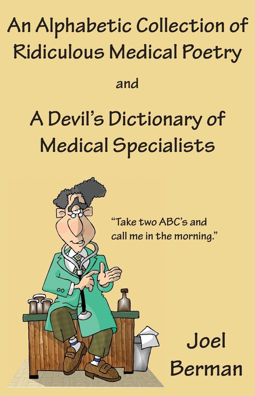 An Alphabetic Collection Of Ridiculous Medical Poetry And A Devil's Dictionary Of Medical Specialists