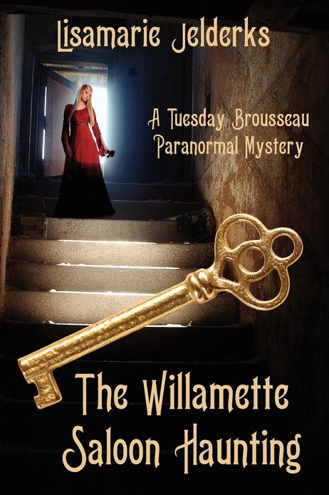 The Willamette Saloon Haunting: A Tuesday Brousseau Paranormal Mystery