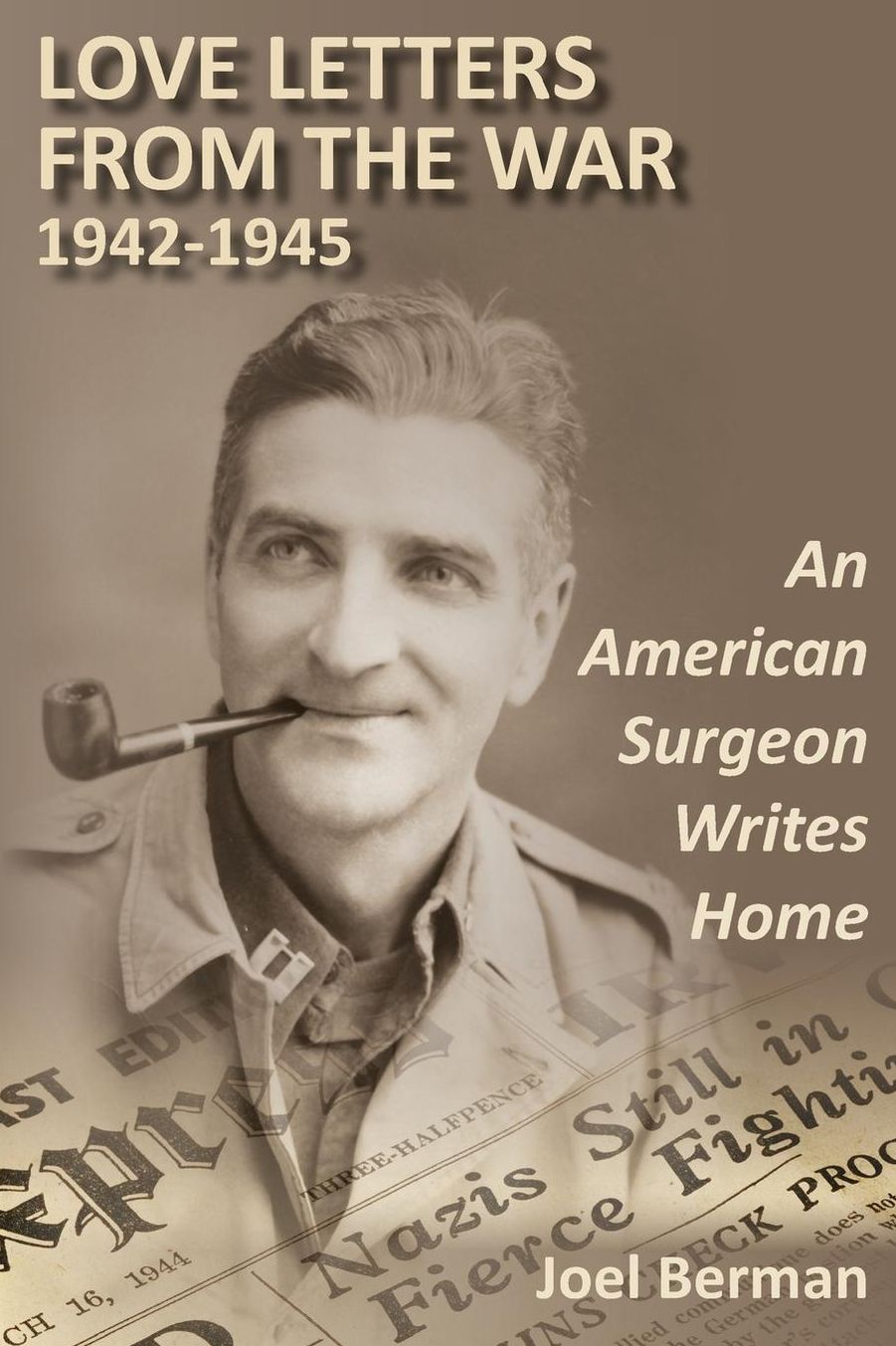 Love Letters from the War 1942-1945: An American Surgeon Writes Home