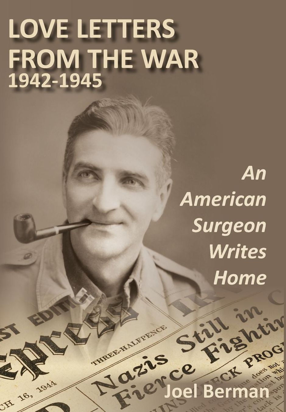 Love Letters from the War 1942-1945: An American Surgeon Writes Home