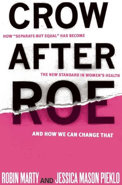 Crow After Roe: How "Separate But Equal" Has Become the New Standard In Women's Health And How We Can Change That