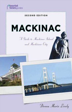 Mackinac: A Guide to Mackinac Island and Mackinaw City