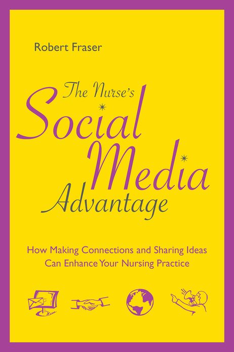 The Nurse's Social Media Advantage: How Making Connections and Sharing Ideas Can Enhance Your Nursing Practice