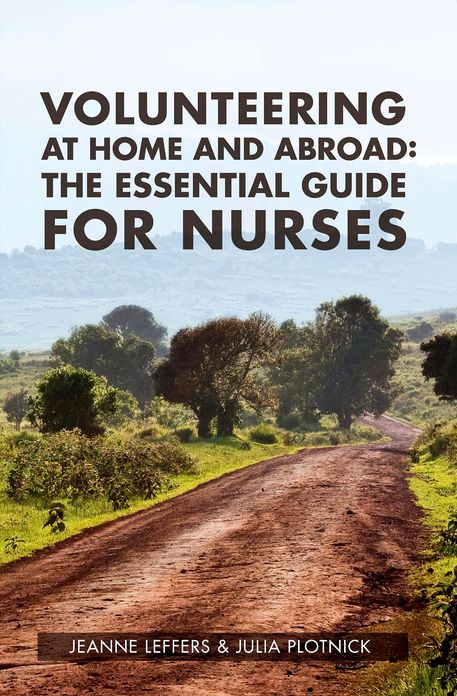 Volunteering at Home and Abroad: The Essential guide for nurses