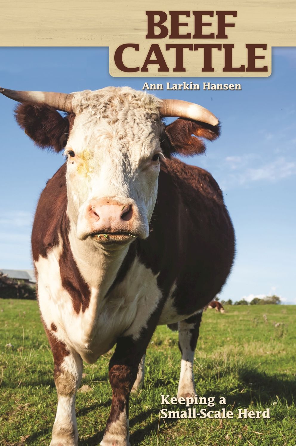 Beef Cattle: Keeping a Small-Scale Herd for Pleasure and Profit