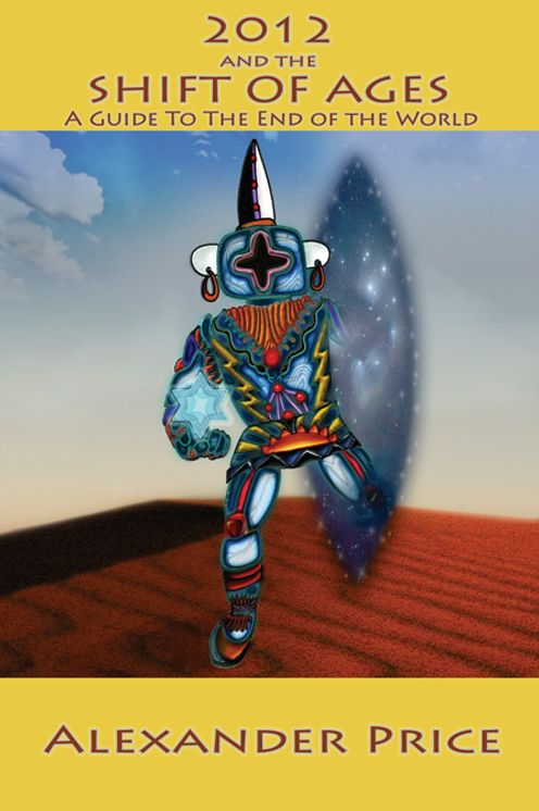 2012 and the Shift of the Ages: A Guide to the End of the World