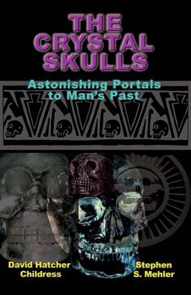 The Crystal Skulls: Astonishing Portals to Man's Past