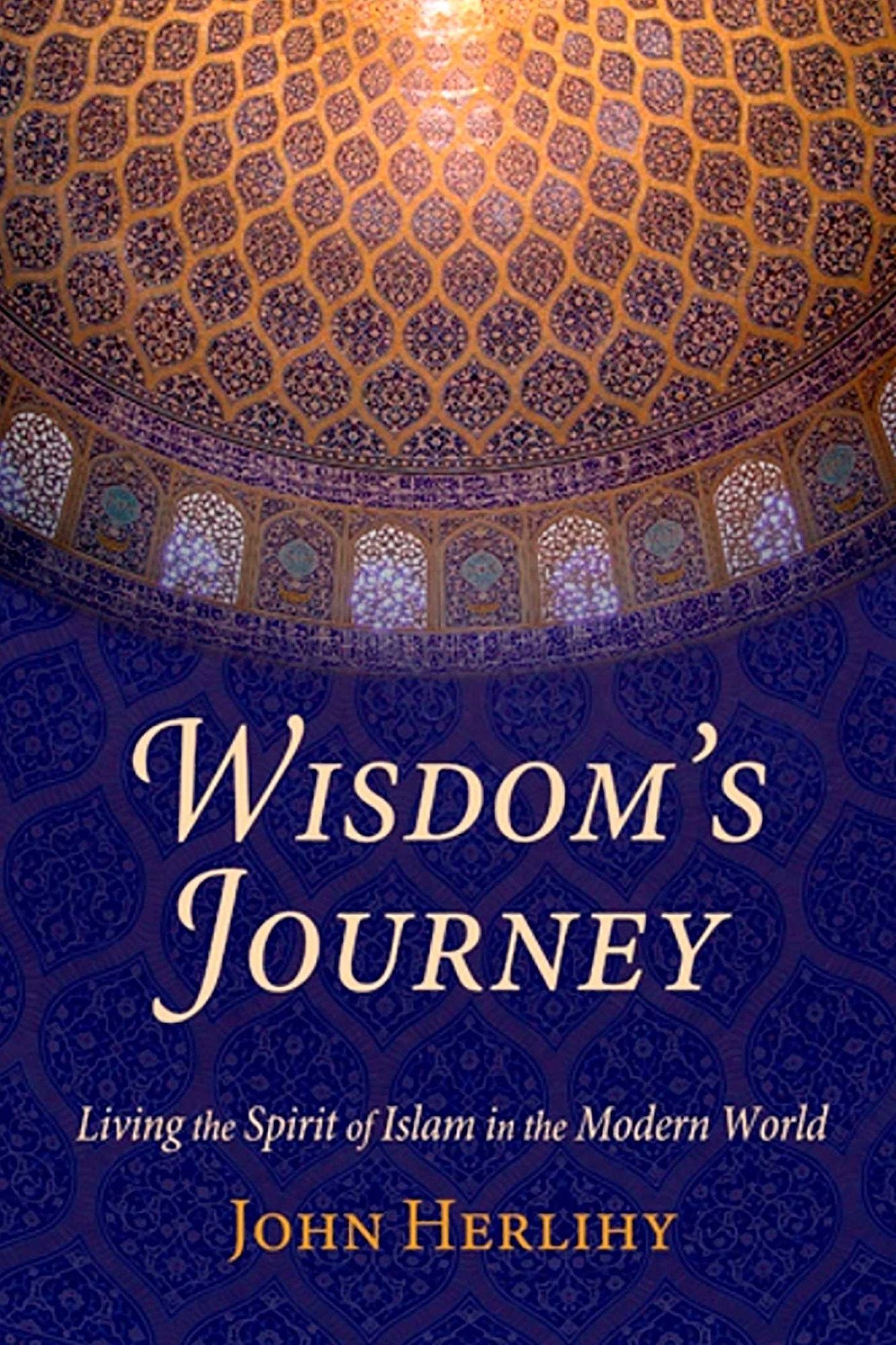 Wisdom's Journey: Living the Spirit of Islam in the Modern World