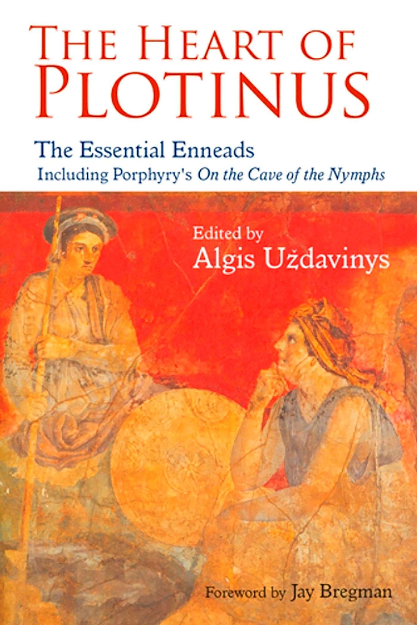 The Heart of Plotinus: The Essential Enneads