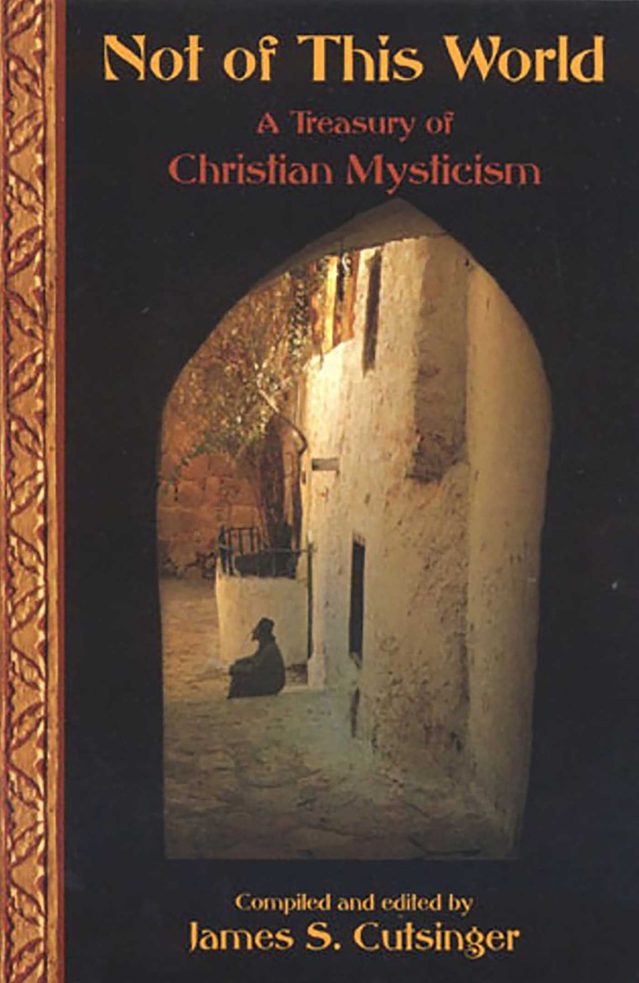 Not Of This World: A Treasury Of Christi: A Treasury of Christian Mysticism