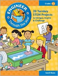 Engineer Through the Year: 20 Turnkey STEM Projects to Intrigue, Inspire and Challenge: Grades K-2
