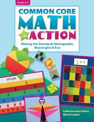 Common Core Math in Action Grades 3-5: Making the Standards Manageable, Meaningful & Fun