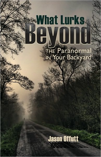 What Lurks Beyond: The Paranormal in Your Backyard