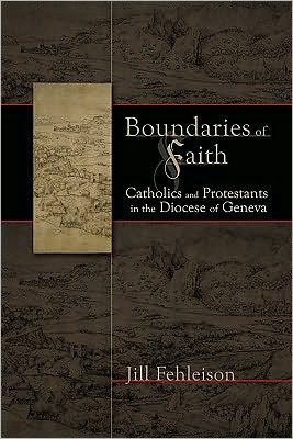 Boundaries of Faith: Catholics and Protestants in the Diocese of Geneva
