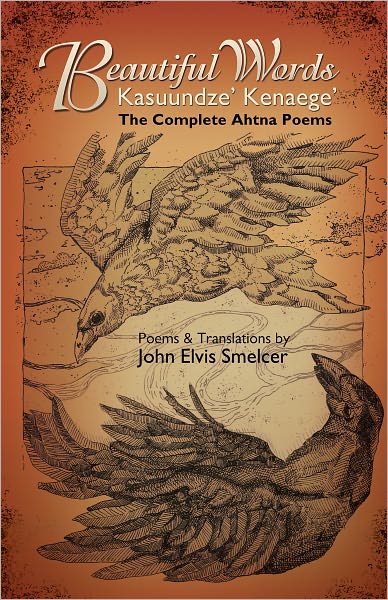 Beautiful Words / Kasuundze' Kenaege': The Complete Ahtna Poems