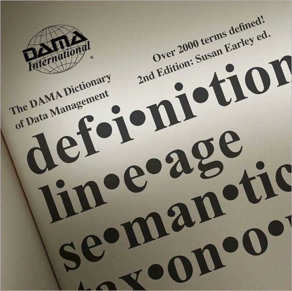 The DAMA Dictionary of Data Management, 2nd Edition: Over 2,000 Terms Defined for IT and Business Professionals