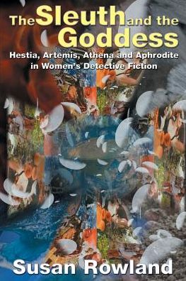 The Sleuth and the Goddess: Hestia, Artemis, Athena and Aphrodite in Women's Detective Fiction