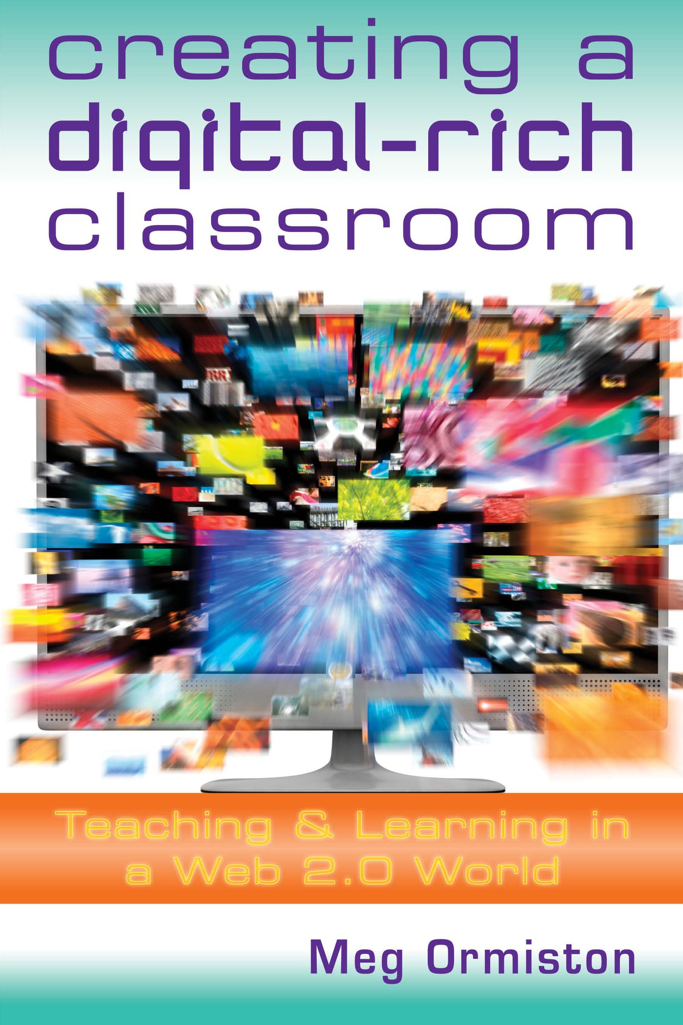 Creating a Digital-Rich Classroom: Teaching & Learning in a Web 2.0 World