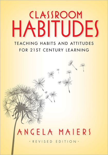 Classroom Habitudes: Teaching Habits and Attitudes for 21st Century Learning