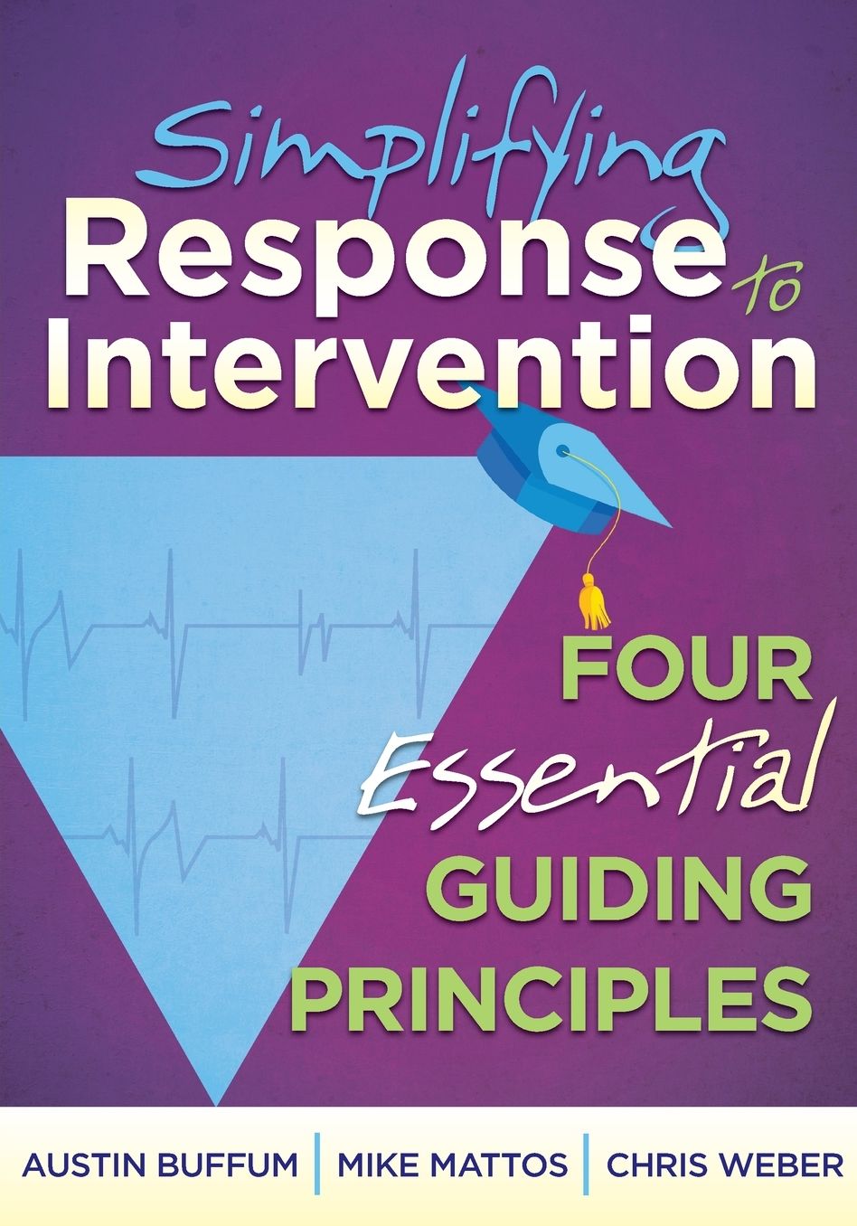 Simplifying Response to Intervention: Four Essential Guiding Principles