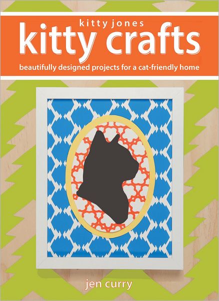 Kitty Jones Kitty Crafts: 20 Beautifully Designed Projects for a Cat-Friendly Home