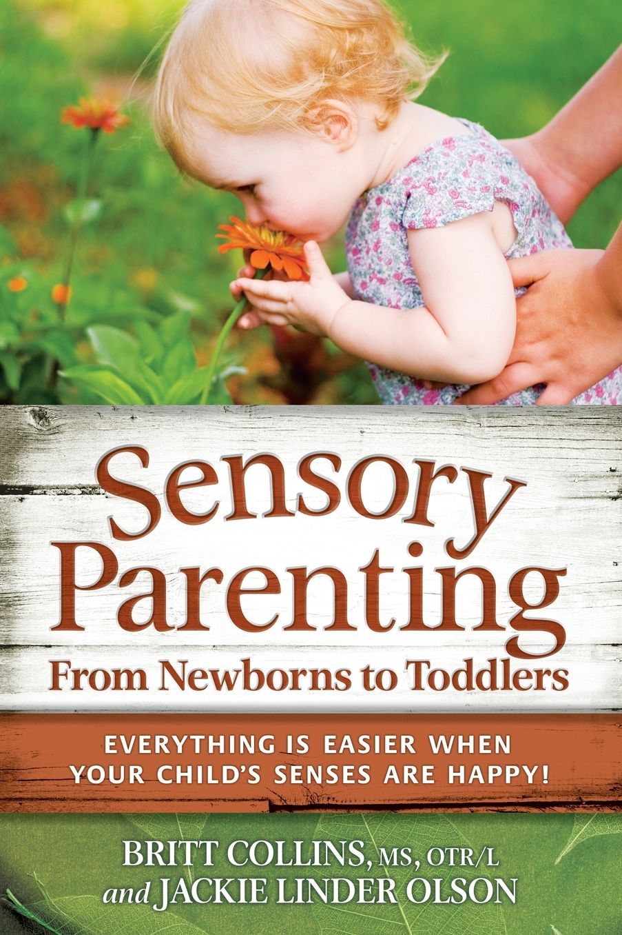 Sensory Parenting, From Newborns to Toddlers: Everything is Easier when Your Childs Senses are Happy!
