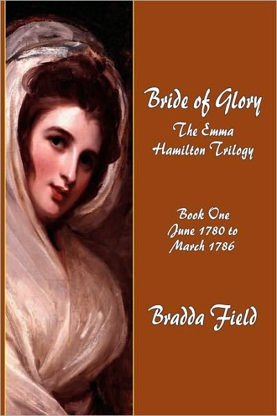 Bride of Glory: The Emma Hamilton Trilogy - Book One: June 1780 to March 1786
