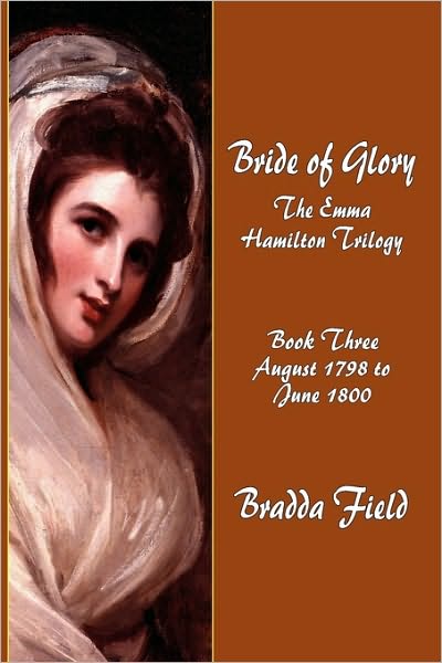 Bride of Glory: The Emma Hamilton Trilogy - Book Three: August 1798 to June 1800