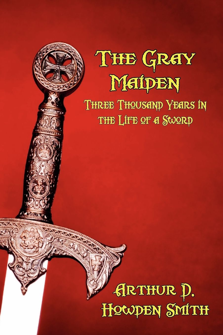 The Gray Maiden: Three Thousand Years in the Life of a Sword