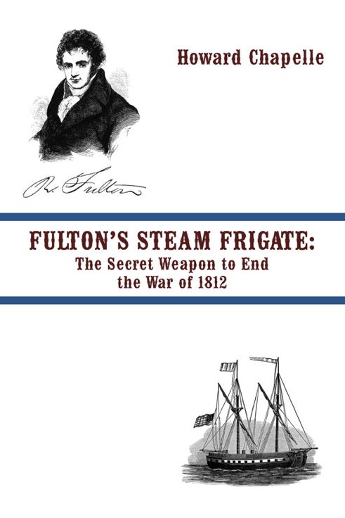 FULTON’S STEAM FRIGATE: The Secret Weapon to End the War of 1812