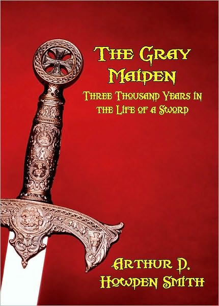 THE GRAY MAIDEN: Three Thousand Years in the Life of a Sword
