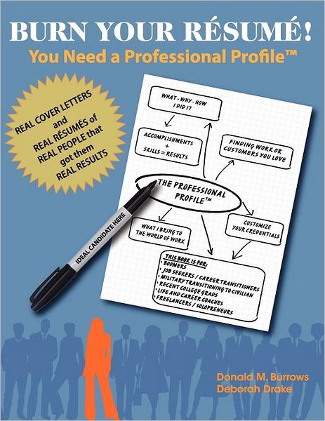 Burn Your Resume! You Need a Professional Profile(tm): Winning the Inner and Outer Game of Finding Work or New Business