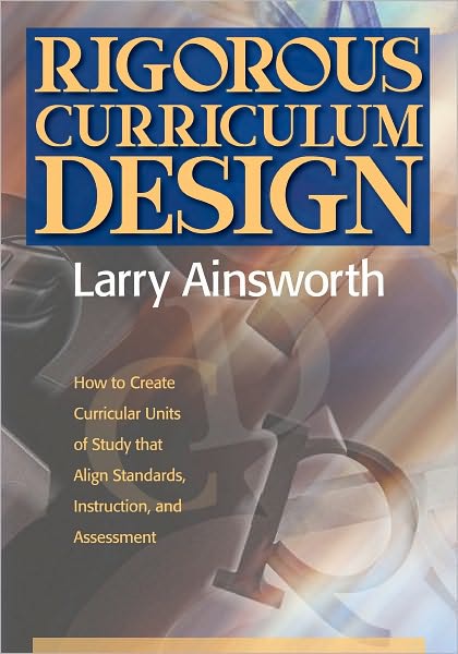 Rigorous Curriculum Design:: How to Create Curricular Units of Study that Align Standards, Instruction, and Assessment