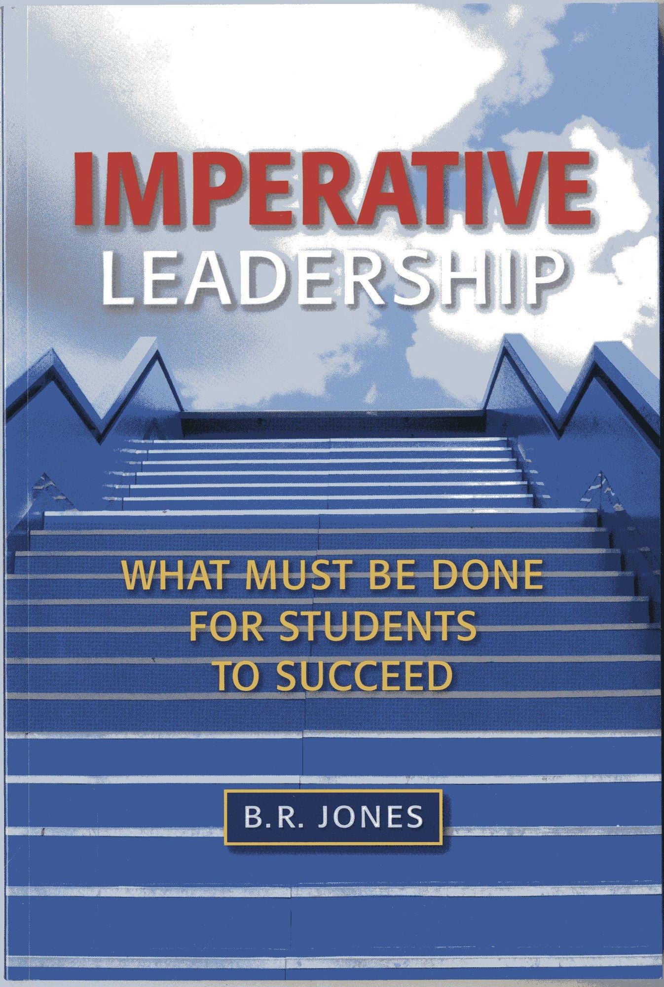 Imperative Leadership: Book What Must Be Done for Students to Succeed