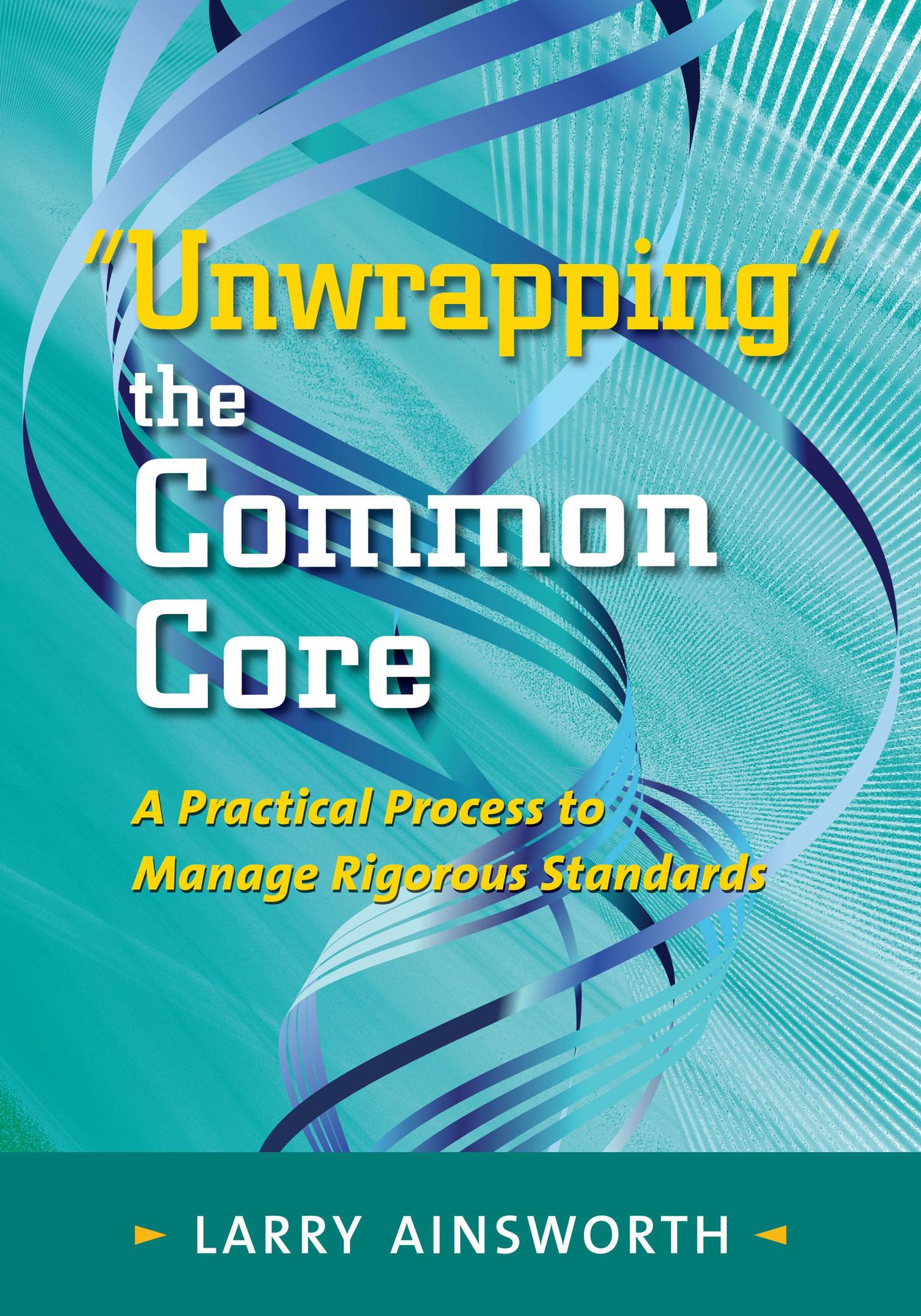 The Leadership & Learning Center: Book "Unwrapping" the Common Core: A Practical Process to Manage Rigorous Standards