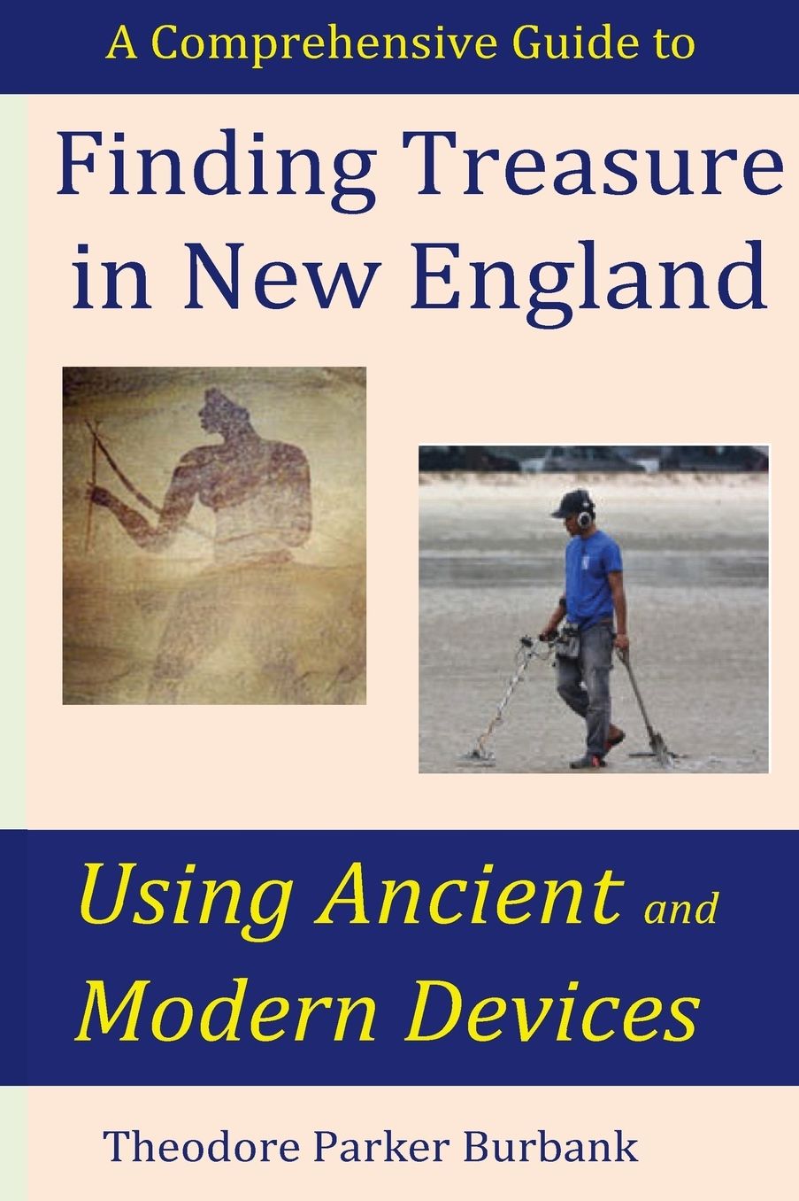 Finding Treasure in New England Using Ancient and Modern Devices: Discover Fortunes Metal Detectors Cannot Find