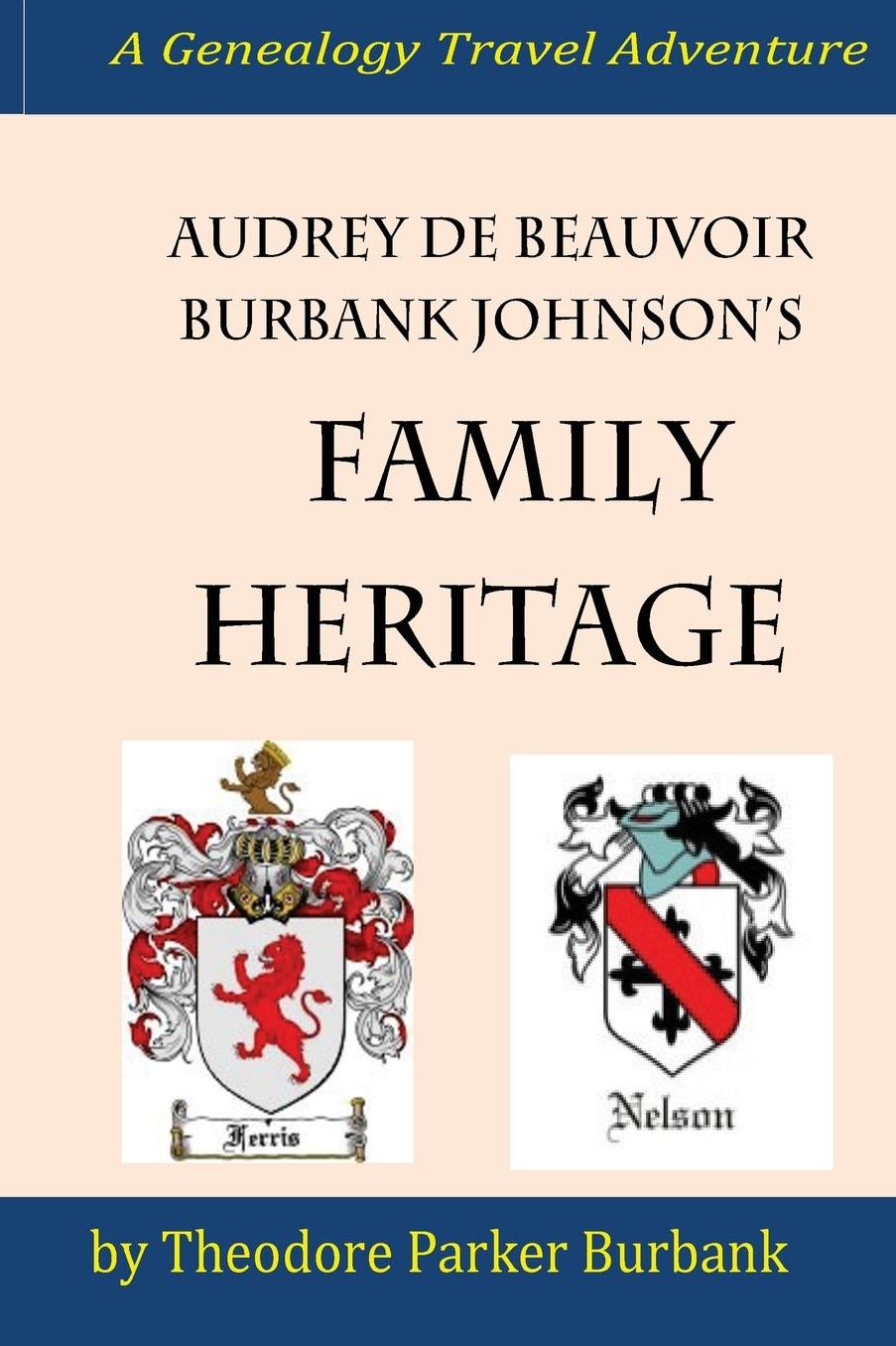Audrey Debeauvoir Burbank Johnson's Family Heritage: Chronicling Her Forefathers from Modern Days Back to the Pharaohs of Egypt. How They Impacted and